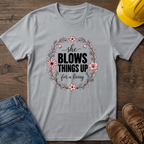 She Blows Things Up T-Shirt