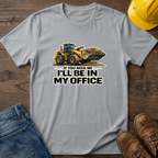 In My Office - Loader T-Shirt
