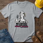 No Coffee? T-Shirt