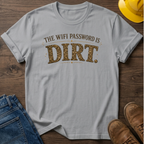 Password Is Dirt T-Shirt