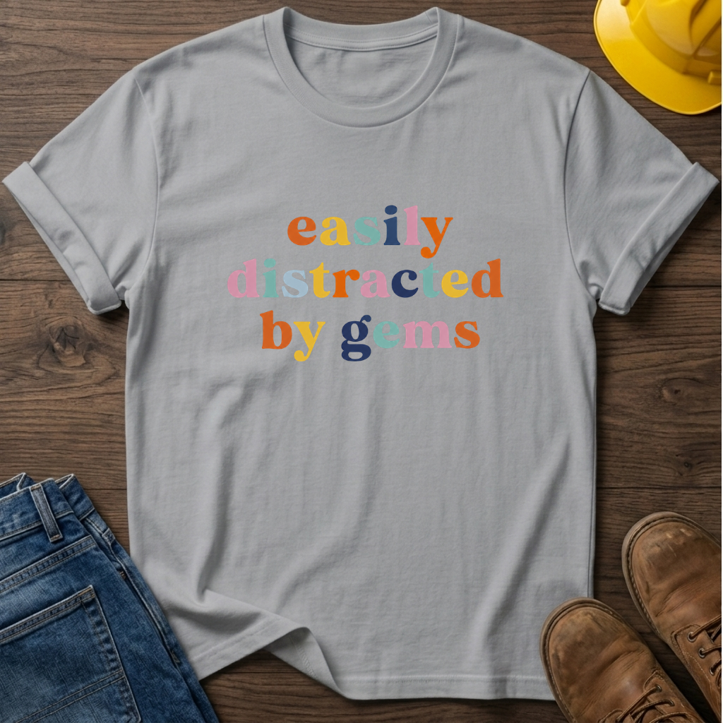 Easily Distracted By Gems T-Shirt