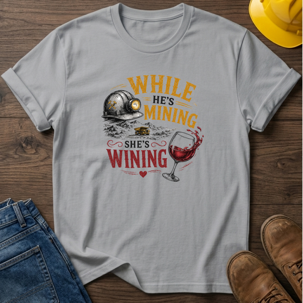 While He's Mining She's Wining T-Shirt