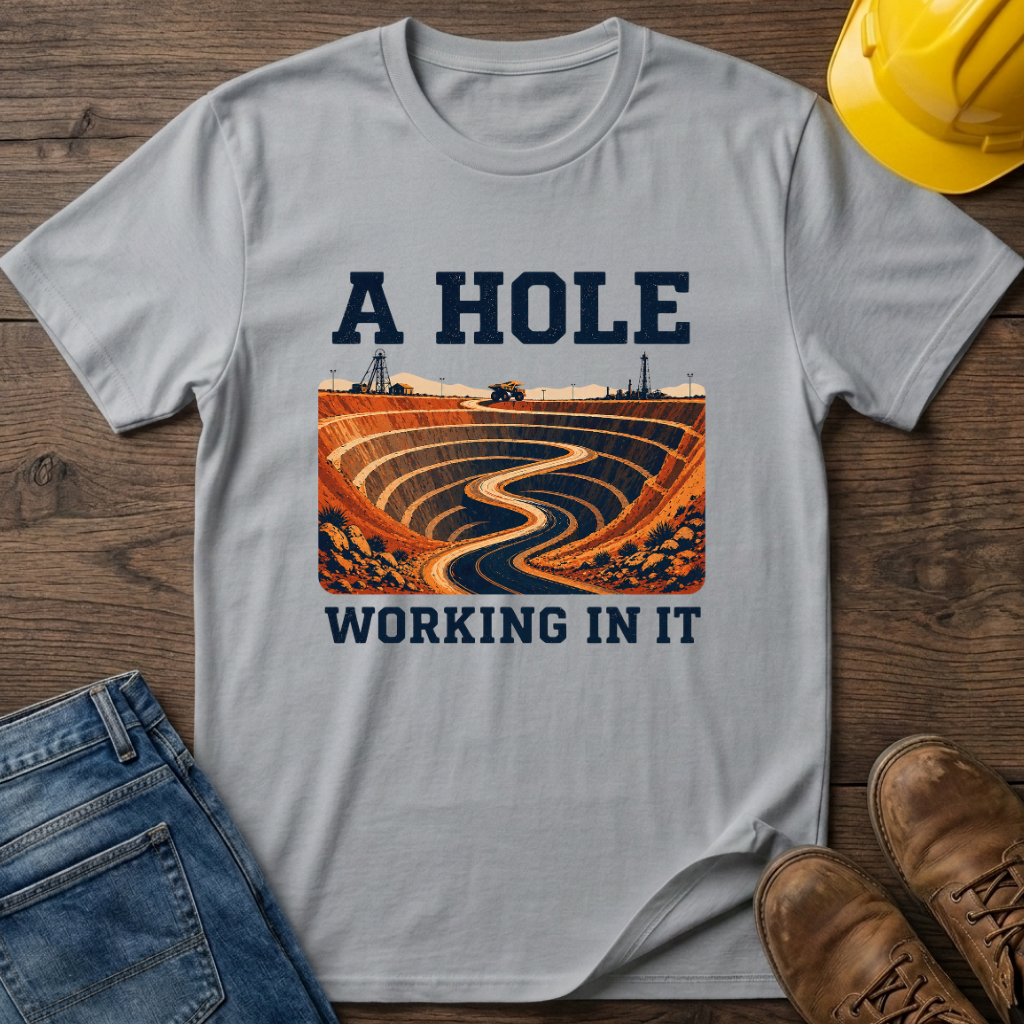 A Hole Working In It T-Shirt