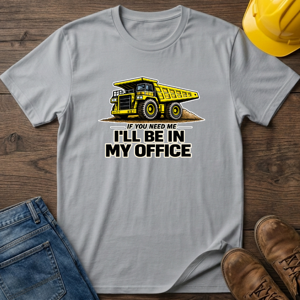 In My Office - Dump Truck T-Shirt