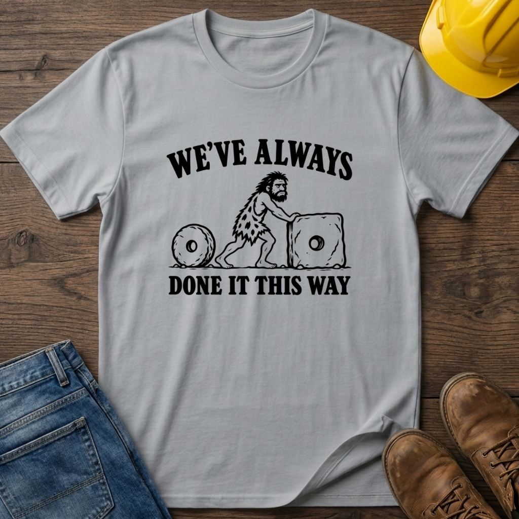 Always Done It This Way T-Shirt
