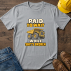 Paid To Wait T-Shirt