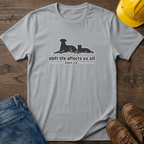 Shift Life Affects Us All T-Shirt