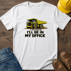 In My Office - Dump Truck T-Shirt