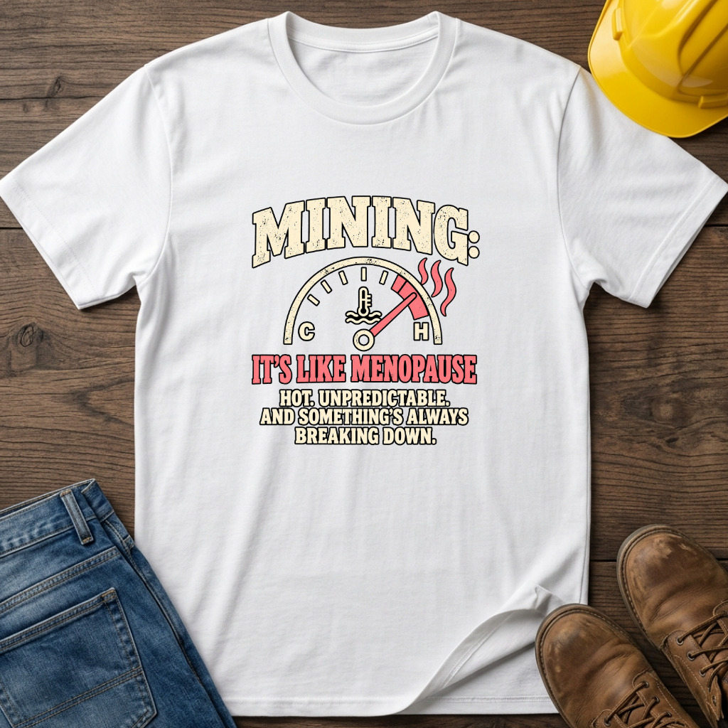Mining Like Menopause T-Shirt
