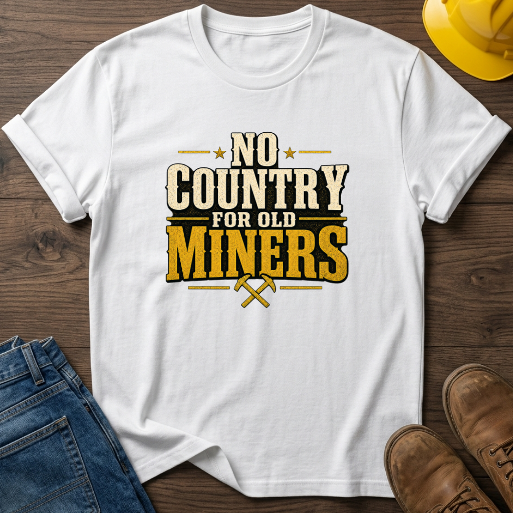 No Country For Old Miners T-Shirt