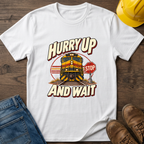 Hurry Up & Wait T-Shirt