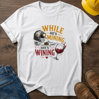 While He's Mining She's Wining T-Shirt