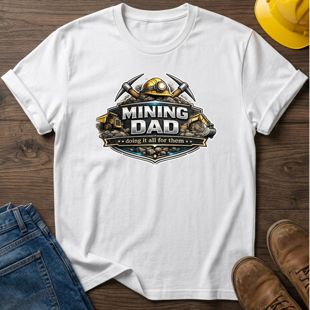 Mining Dad Doing It For Them T-Shirt