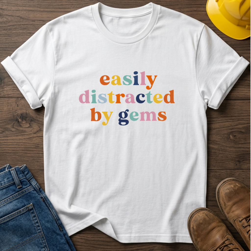 Easily Distracted By Gems T-Shirt