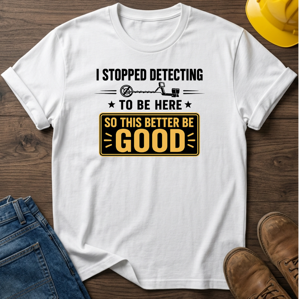 I Stopped Detecting T-Shirt