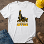 In My Office - Drill Rig T-Shirt