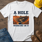 A Hole Working In It T-Shirt