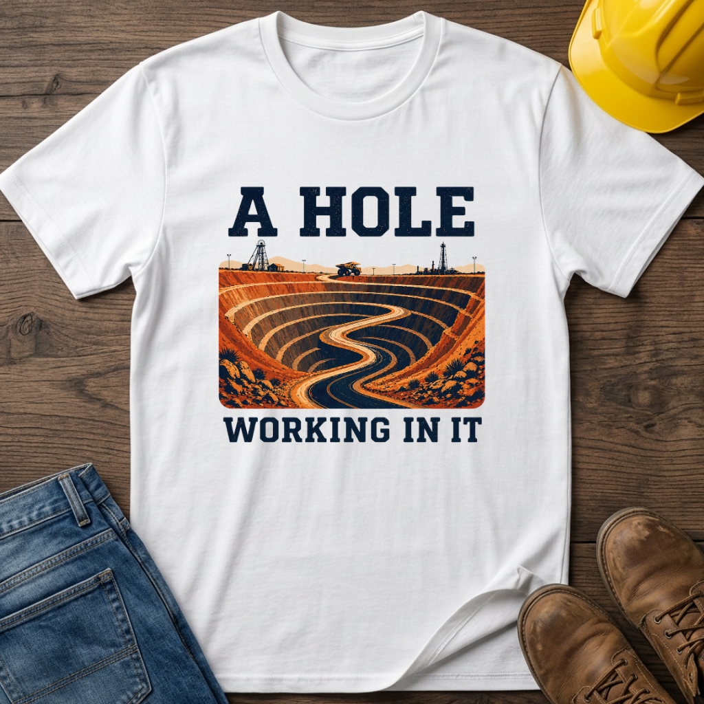 A Hole Working In It T-Shirt